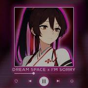 Dream Space X I M Sorry Slowed