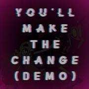 You Ll Make The Change Demo Version