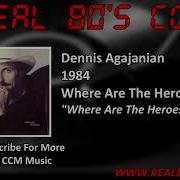 Dennis Agajanian Where Are The Heroes