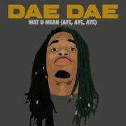 Dae Dae Wat U Mean