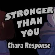 Stronger Than You Chara Response