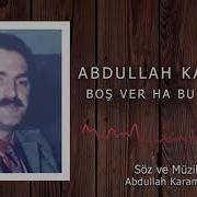 Boş Ver Ha Bu Dünyayı Abdullah Karaman