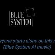 Everyone Starts Alone On This Road Blue System Ai Music