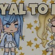 Loyal To Me Glmv Gacha Life