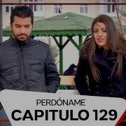 Perdóname Capituló 129