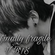 Fragile Kim Taehyung