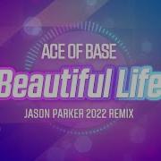 Ace Of Base Beautiful Life Jason Parker 2022 Remix