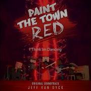 Paint The Town Red I Think Im Dancing Theme