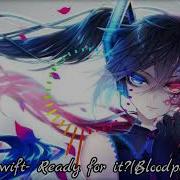 Nightcore Taylor Swift Bloodpop Remix Ready For It