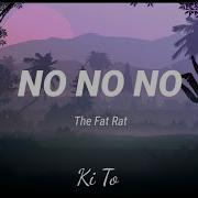 The Fat Rat No No No