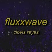 Clovis Reyes Fluxxwave