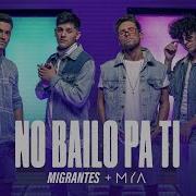 Migrantes Ya No Bailo Pa Ti