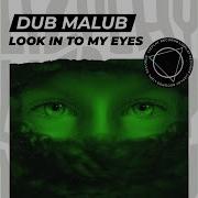 Look Into My Eyes Dub Malub