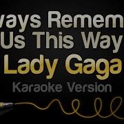 Lady Gaga Always Remember Us This Way Karaoke Version