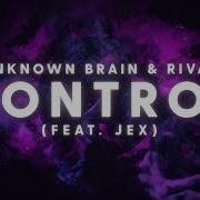 Control Unknown Brain X Rival Feat Jex