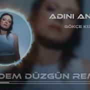 Gökçe Kırgız Adını Anmam Remix