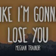 Like I M Gonna Lose You Lyrics