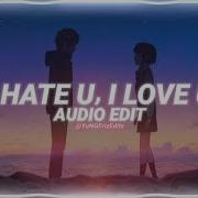 I Hate You I Love You Edit Audio