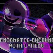 An Enigmatic Encounter With Lyrics Undertale Last Breath Remastered