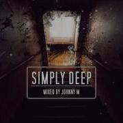 Simply Deep Underground Atmospheric Deep House Set 2017 Mixed By Johnny M