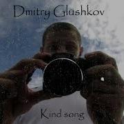 Dmitri Glushkov Kind Song