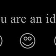 Dumb Dumb Everybody Likes You You Re An Idiot Speed Up