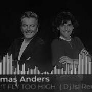 Thomas Anders Don T Fly Too High Dj Isi Remix