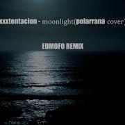 Xxxtentacion Moonlight Polarrana Cover Edmofo Remix