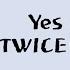 TWICE 트와이스 Yes Or Yes 가사 Lyrics