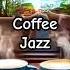 Coffee Jazz Mix Chill Music For Studying Working Relaxing Coffee Focus