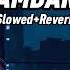 HAMDARD Slowed Reverb Lofi Songs Soothing Vibes