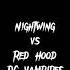 Nightwing VS Red Hood DC Vampires Edit LAZY POST CAUSE IM OUT OF MOTAVATION RN