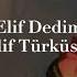 Elif Dedim Elif Türküsü Sözler