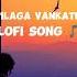 O Pilaga Vankatesh Lofi Song