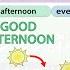 Good Morning Good Afternoon Good Evening Greetings In English Parts Of The Day