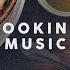 Cooking Music Background Music Playlist