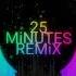 25 MiNUTES Remix
