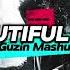 Beautiful Now Guzin Mashup