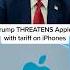 Trump Threatens Apple With Tariff On IPhones