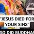 He Said BUDDHA MLK Died For His Sins