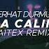 Serhat Durmus La Câlin Zaitex Remix