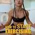 How To Start Exercising