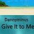 Dannyminus Give It To Me Healing Relaxing Music
