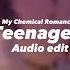 Teenagers My Chemical Romance Audio Edit