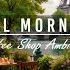 Quiet Summer Morning Ambience At Outdoor Coffee Shop Tranquill Jazz Piano Music For Calm Your Mind