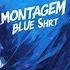 Montagem Blue Shirt SUPER SLOWED
