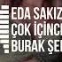 Eda Sakız Çok İçince Burak Şerit Remix Neler Gördü Gözüm Neler Duydum İnan