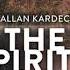 The Spirits Book By Allan Kardec Read By Various Part 1 3 Full Audio Book