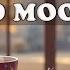 Good Mood Jazz Relaxing Morning Cafe Music Smooth Winter Bossa Nova Instrumental For Upbeat Mood