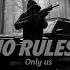 Only Us NO RULES Slowed